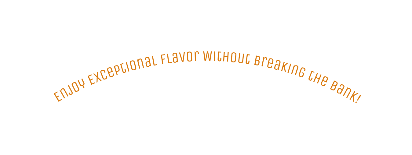 Enjoy Exceptional Flavor Without Breaking the Bank